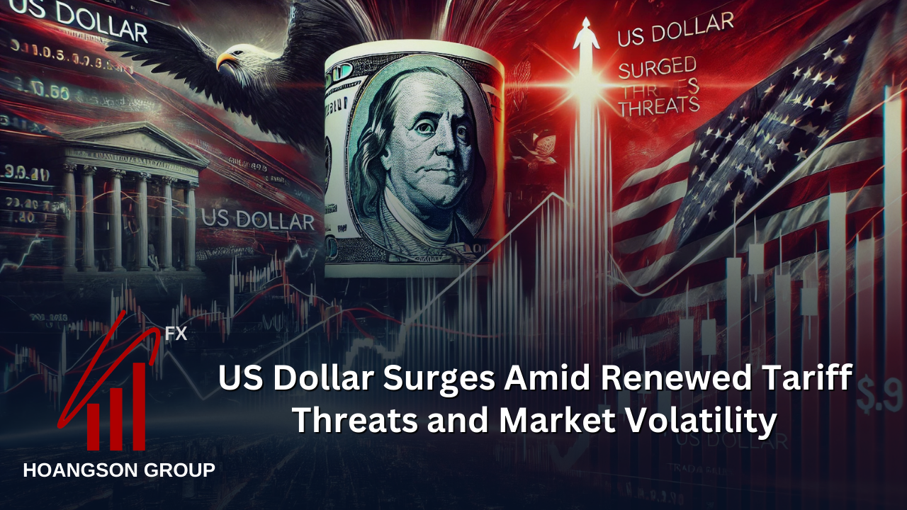 US Dollar Surges Amid Renewed Tariff Threats and Market Volatility