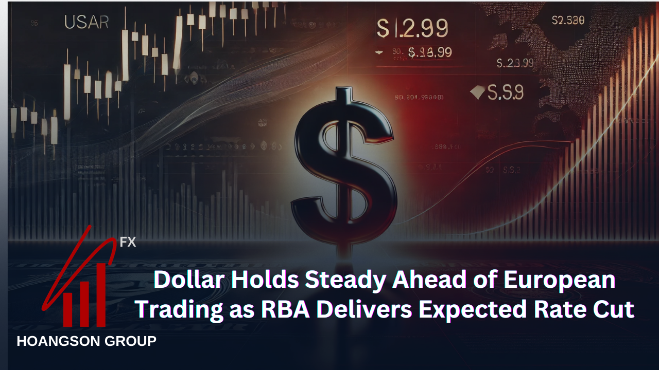 Dollar Holds Steady Ahead of European Trading as RBA Delivers Expected Rate Cut
