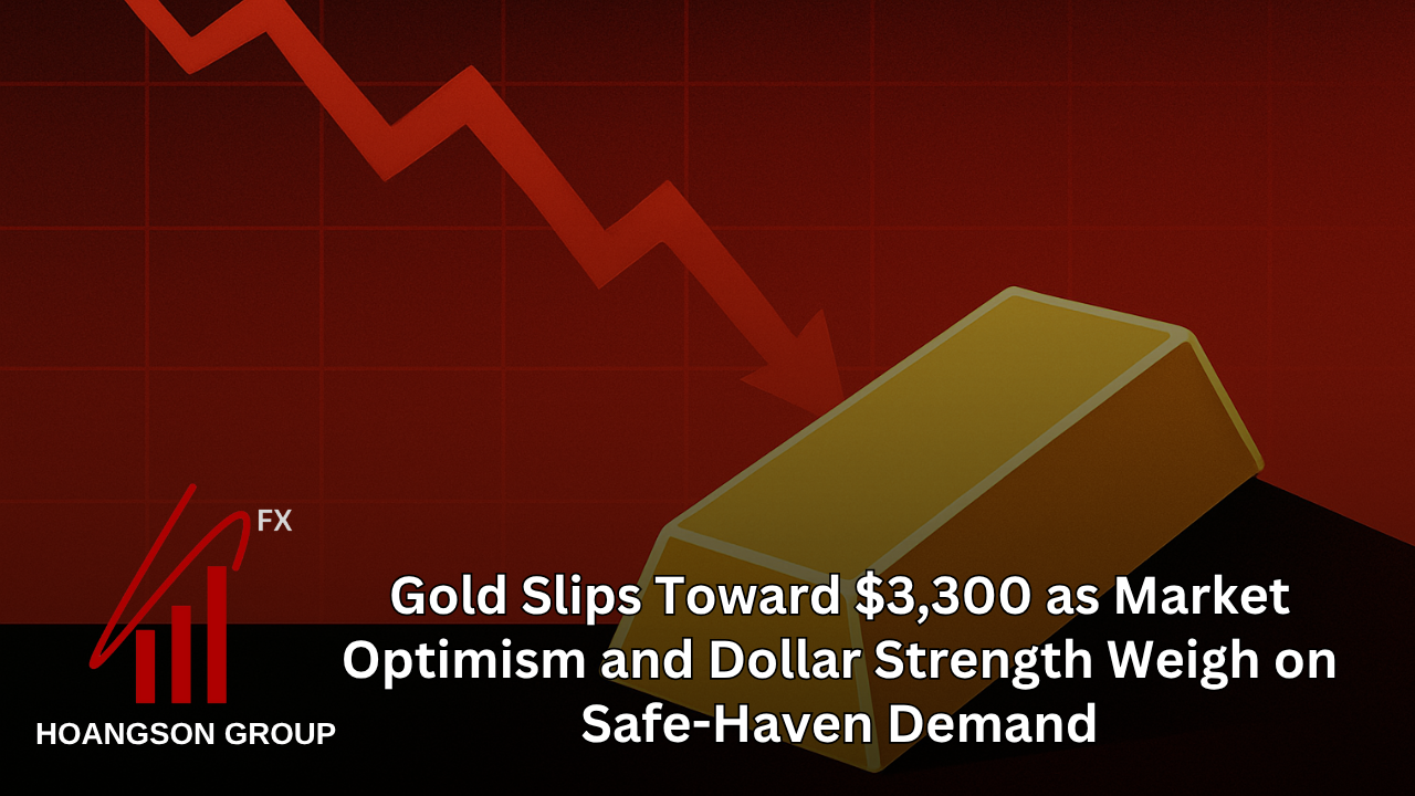 Gold Slips Toward $3,300 as Market Optimism and Dollar Strength Weigh on Safe-Haven Demand