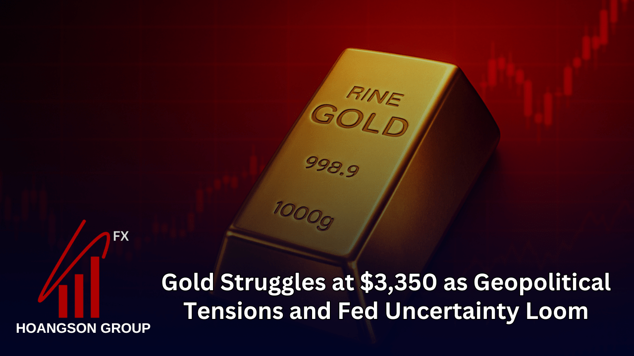 Gold Struggles at $3,350 as Geopolitical Tensions and Fed Uncertainty Loom